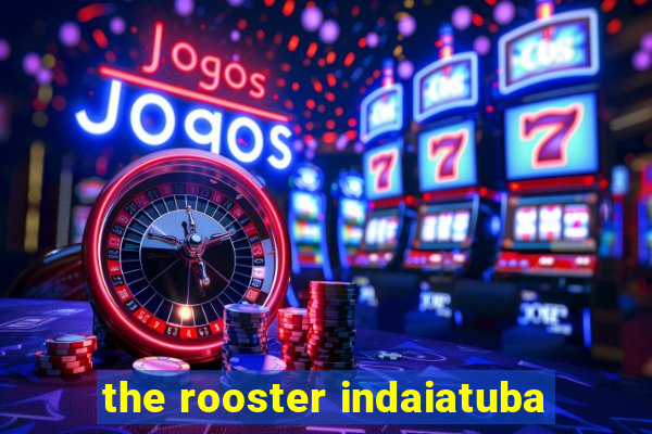 the rooster indaiatuba